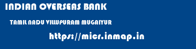 INDIAN OVERSEAS BANK  TAMIL NADU VILLUPURAM MUGAIYUR   micr code